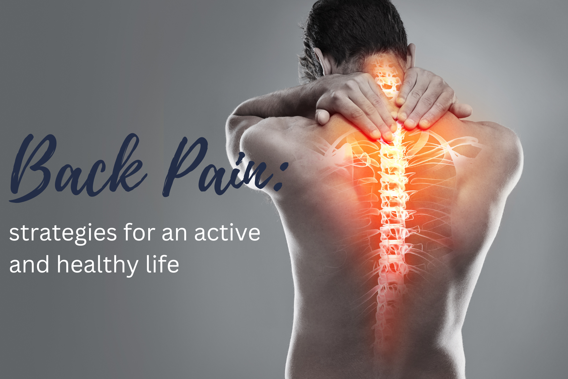 Back pain: strategies for an active and healthy life Back pain: strategies for an active and healthy life