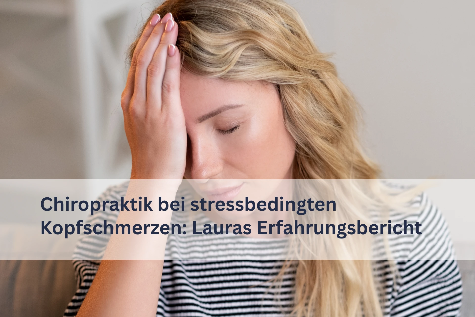 Chiropraktik bei stressbedingten Kopfschmerzen: Lauras Erfahrungsbericht Chiropraktik bei stressbedingten Kopfschmerzen: Lauras Erfahrungsbericht