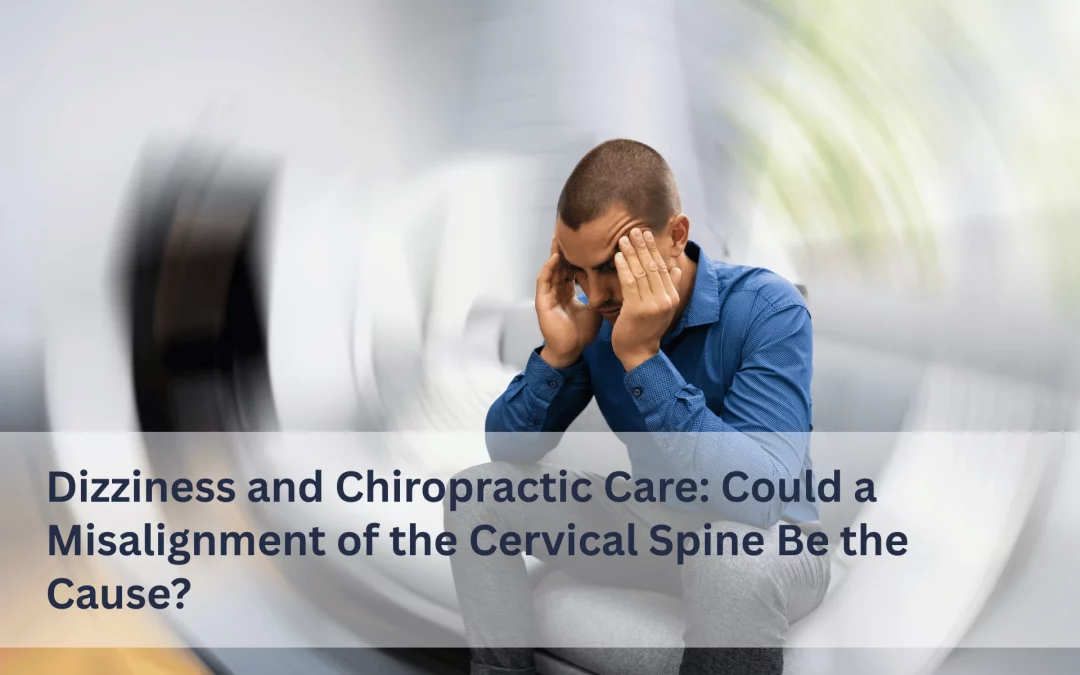 Dizziness and Chiropractic Care: Could a Misalignment of the Cervical Spine Be the Cause?