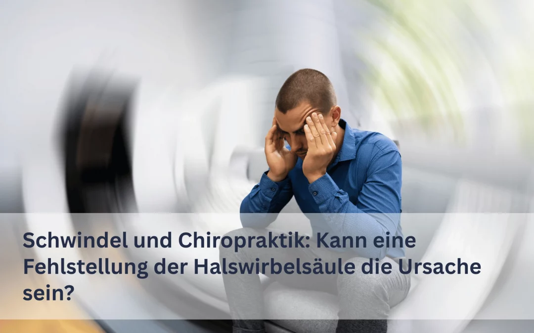 Schwindel und Chiropraktik: Kann eine Fehlstellung der Halswirbelsäule die Ursache sein?