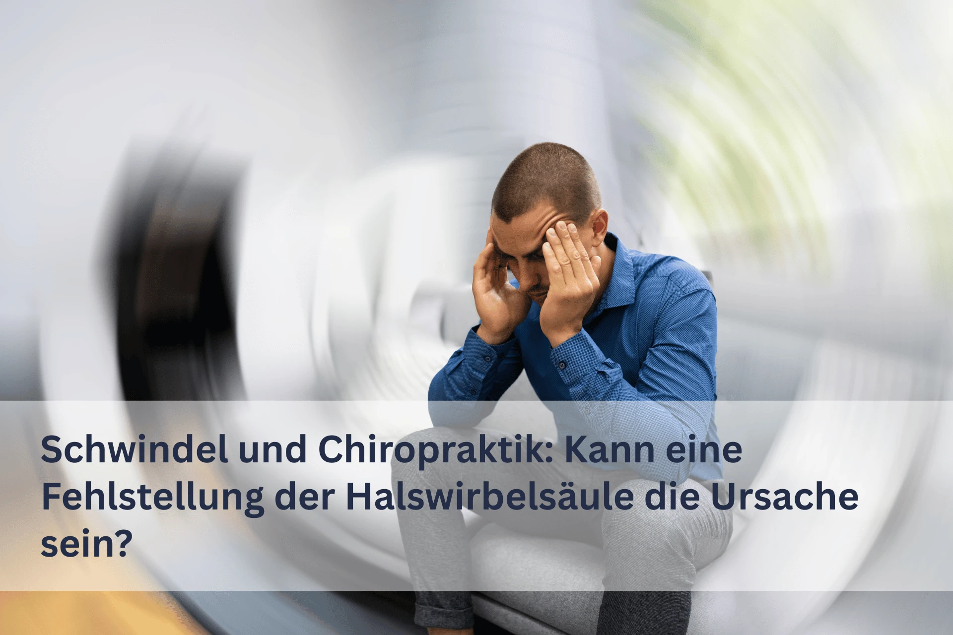 Schwindel und Chiropraktik: Kann eine Fehlstellung der Halswirbelsäule die Ursache sein?